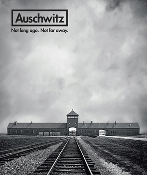 Auschwitz: Not Long Ago. Not Far Away. by 