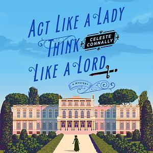 Act Like a Lady, Think Like a Lord by Celeste Connally