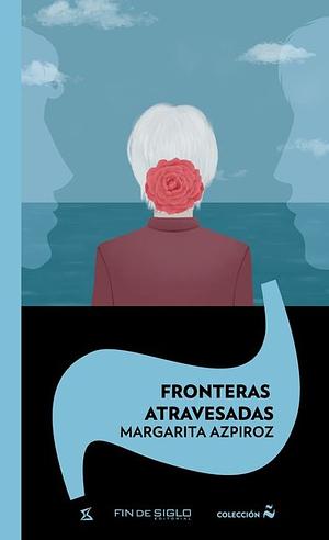 Fronteras Atravesadas by Margarita Azpiroz