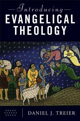 Introducing Evangelical Theology by Daniel J. Treier