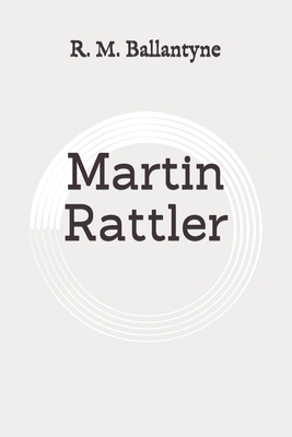 Martin Rattler: Original by Robert Michael Ballantyne