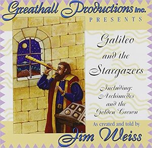 Galileo and the Stargazers: Including Archimedes and the Golden Crown by Jim Weiss