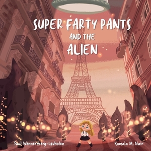 Super Farty Pants and the Alien by Paul Wennersberg-Løvholen