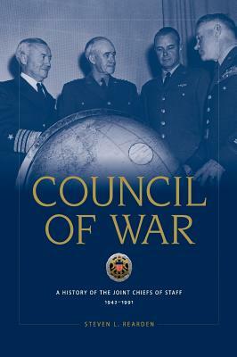 Council of War: A History of the Joint Chiefs of Staff, 1942-1991 by National Defense University Press, Steven L. Rearden