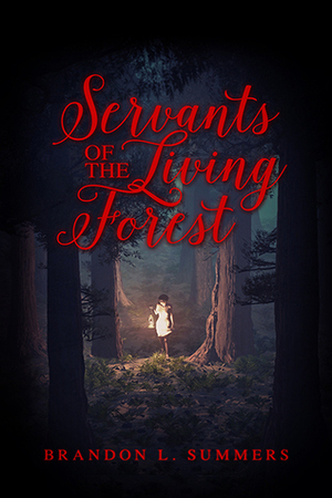 Servants of the Living Forest by Brandon L. Summers