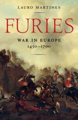 Furies: War in Europe 1450-1700 by Lauro Martines