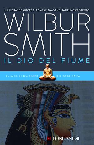 Il dio del fiume: romanzo by Wilbur Smith