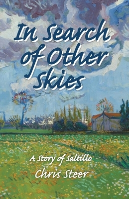 In Search of Other Skies: A Story of Saltillo by Chris Steer