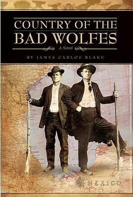 Country of the Bad Wolfes by James Carlos Blake