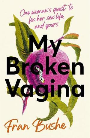 My Broken Vagina by Fran Bushe