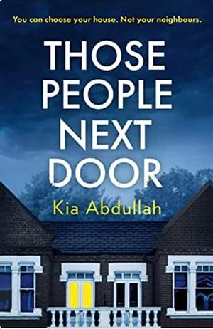 Those People Next Door by Kia Abdullah