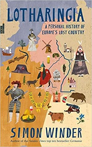 Lotharingia: A Personal History of Europe's Lost Country by Simon Winder
