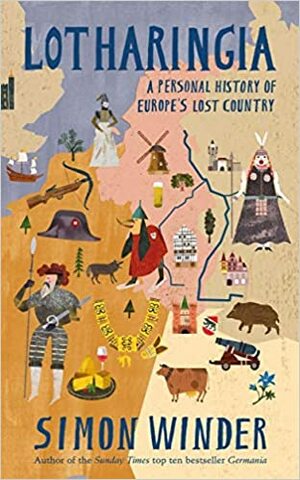 Lotharingia: A Personal History of Europe's Lost Country by Simon Winder