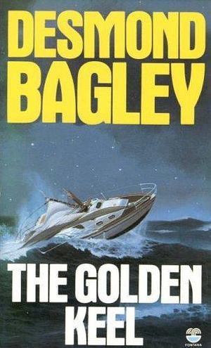 The Golden Keel by Desmond Bagley by Desmond Bagley, Desmond Bagley