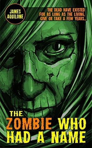 The Zombie Who Had a Name by James Aquilone