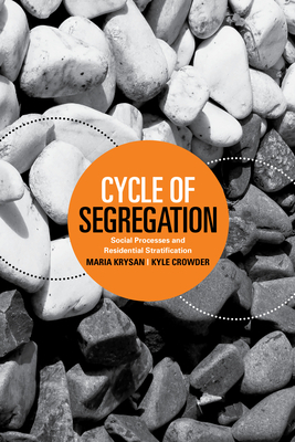 Cycle of Segregation: Social Processes and Residential Stratification by Kyle Crowder, Maria Krysan