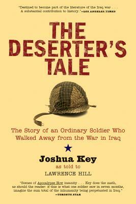 The Deserter's Tale: The Story of an Ordinary Soldier Who Walked Away from the War in Iraq by Joshua Key
