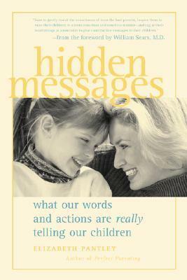 Hidden Messages : What Our Words and Actions Are Really Telling Our Children by Elizabeth Pantley