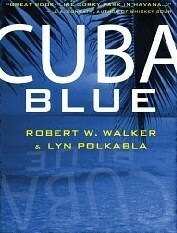 Cuba Blue by Robert W. Walker, Lyn Polkabla