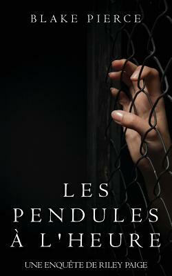 Les Pendules À l'Heure by Blake Pierce