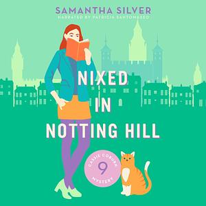 Nixed in Notting Hill by Samantha Silver