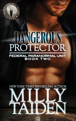 Dangerous Protector by Milly Taiden