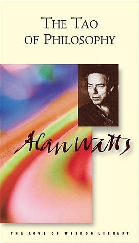 The Tao of Philosophy: The Edited Transcripts by Alan Watts