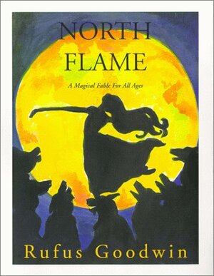 North Flame: A Magical Fable by Rufus Goodwin