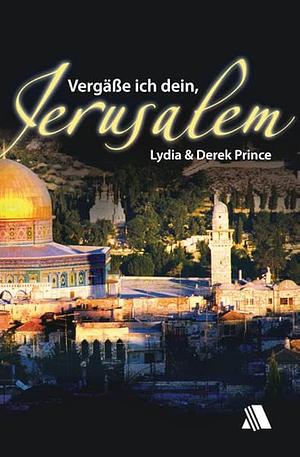 Vergäße ich dein, Jerusalem by Lydia Prince, Derek Prince