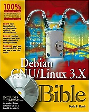 Debian GNU/Linux 3.1 Bible With 2 CD-ROMs by David B. Harris, Jaldhar Vyas