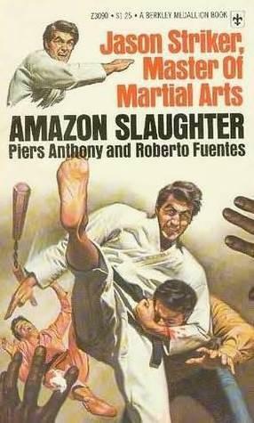 Jason Striker, Master of Martial Arts:Amazon Slaughter by Piers Anthony, Roberto Fuentes