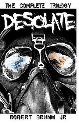 Desolate - The Complete Trilogy by Robert Brumm