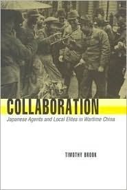Collaboration: Japanese Agents and Local Elites in Wartime China by Timothy Brook