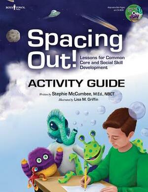 Spacing Out Activity Guide: Lessons for Common Core and Social Skill Development by Stephie McCumbee