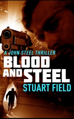 Blood and Steel by Stuart Field