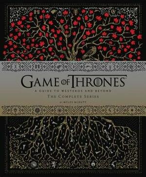 Game of Thrones: A Guide to Westeros and Beyond: The Complete Series by Myles McNutt