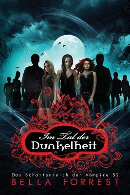 Das Schattenreich der Vampire 52: Im Tal der Dunkelheit by Bella Forrest