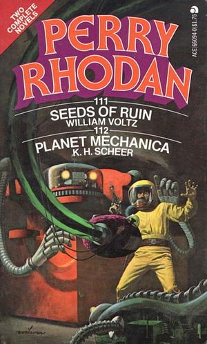 Perry Rhodan: Seeds of Ruin &  Planet Mechanica by K.H. Scheer, William Voltz