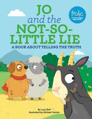 Jo and the Not-So-Little Lie: Frolic First Faith by Lucy Bell