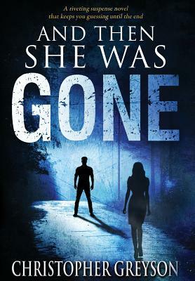 And Then She Was Gone by Christopher Greyson