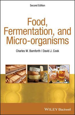 Food, Fermentation, and Micro-Organisms by Charles W. Bamforth, David J. Cook