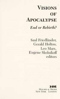 Visions of apocalypse: end or rebirth? by André Reszler, Philip Morrison, Amos Funkenstein, Harvey Brooks, Leo Marx, Eugene Skolnikoff, Harold A.T. Reiche, Robert Morison, Robert Jay Lifton, Richard Poirier, Frank Kermode, Saul Friedländer, Matei Călinescu, Gerald Holton