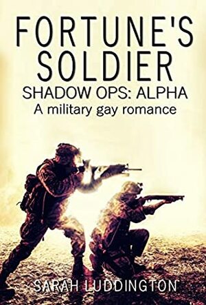 Fortune's Soldier: Shadow Ops Alpha by Sarah Luddington