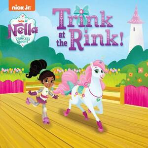 Trink at the Rink! (Nella the Princess Knight) by Mickie Matheis