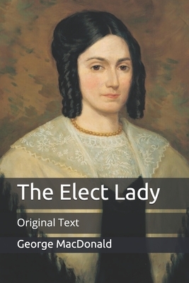The Elect Lady: Original Text by George MacDonald