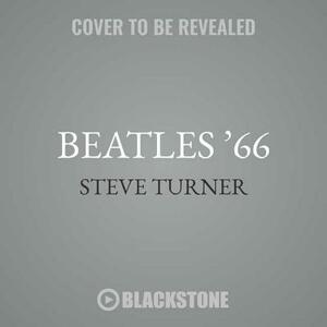 Beatles '66: The Revolutionary Year by Steve Turner