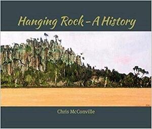Hanging Rock: A History by Chris McConville, Matthew Nickson