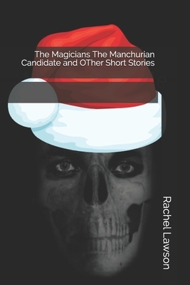 The Magicians The Manchurian Candidate and OTher Short Stories by Rachel Lawson