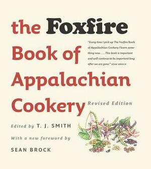 The Foxfire Book of Appalachian Cookery by Sean Brock, T.J. Smith