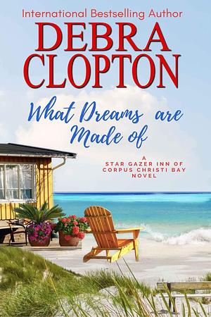 What Dreams are Made of by Debra Clopton, Debra Clopton